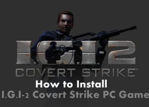 How to Install and Play I.G.I-2 Covert Strike PC Game