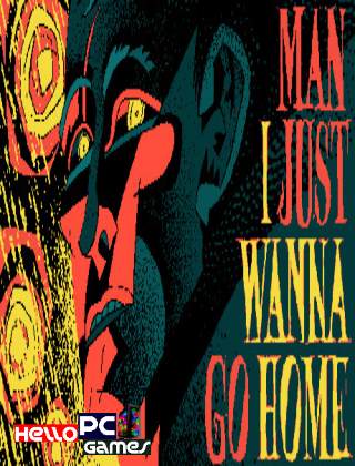 Man I Just Wanna Go Home Cover, Poster, Full Version, PC Game, Download Free