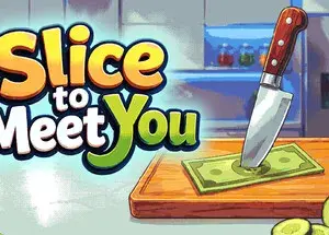 Slice To Meet You