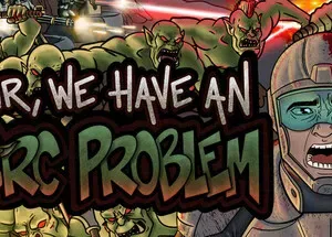 Sir, We Have an Orc Problem